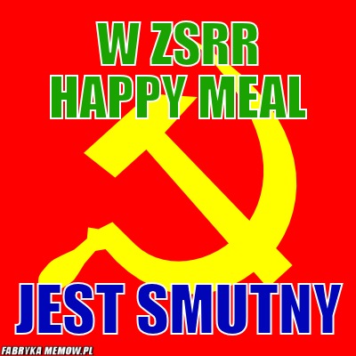 W ZSRR Happy Meal – W ZSRR Happy Meal Jest smutny