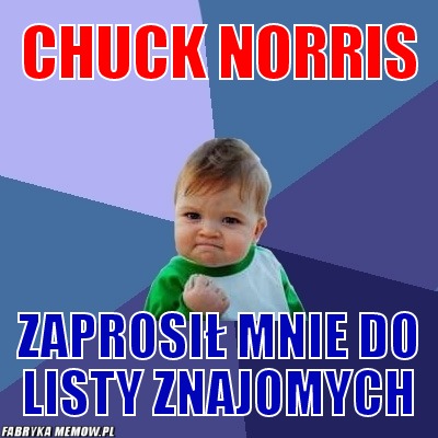 Chuck Norris – Chuck Norris Zaprosił mnie do listy znajomych