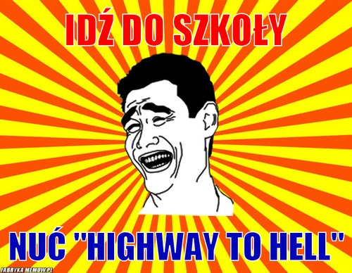 Idź do szkoły – Idź do szkoły Nuć &quot;Highway to hell&quot;