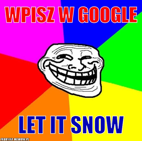 Wpisz w google – Wpisz w google Let it snow