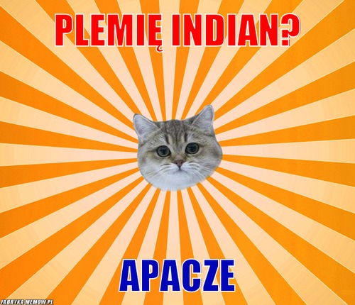 Plemię indian? – plemię indian? apacze