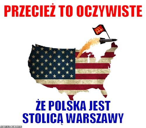 Przecież to oczywiste – Przecież to oczywiste że polska jest stolicą warszawy