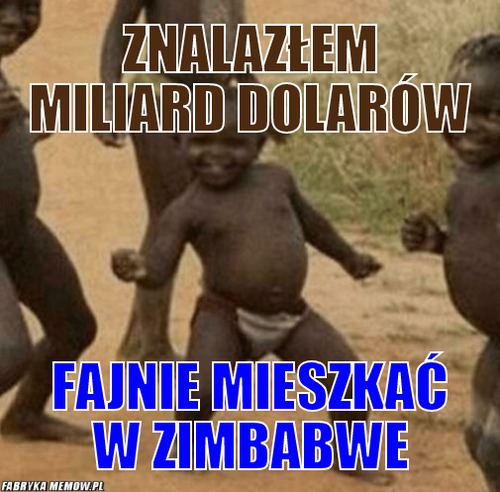 Znalazłem miliard dolarów – Znalazłem miliard dolarów fajnie mieszkać w zimbabwe