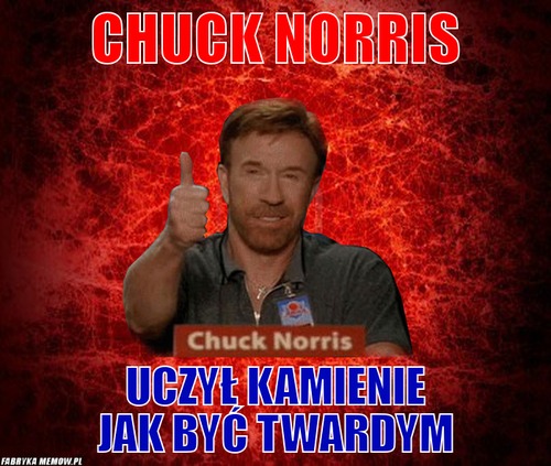 Chuck norris – chuck norris uczył kamienie jak być twardym