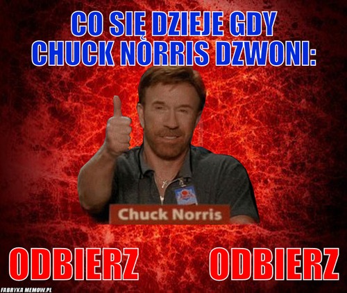 Co się dzieje gdy Chuck Norris dzwoni: – Co się dzieje gdy Chuck Norris dzwoni: Odbierz          odbierz