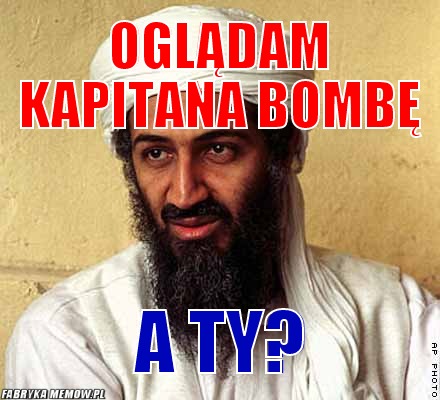Oglądam Kapitana Bombę – Oglądam Kapitana Bombę A ty?