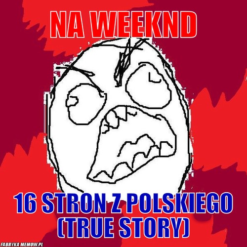 Na weeknd – na weeknd 16 stron z polskiego (true story)