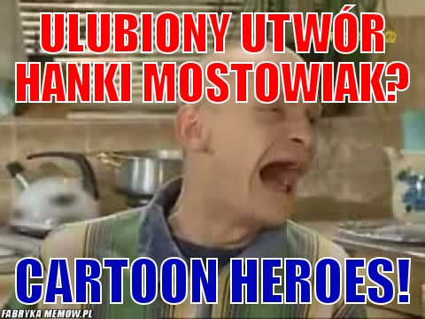 Ulubiony utwór Hanki Mostowiak? – Ulubiony utwór Hanki Mostowiak? Cartoon Heroes!