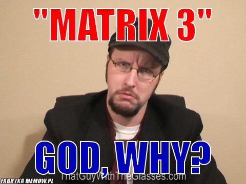 &quot;Matrix 3&quot; – &quot;Matrix 3&quot; God, why?