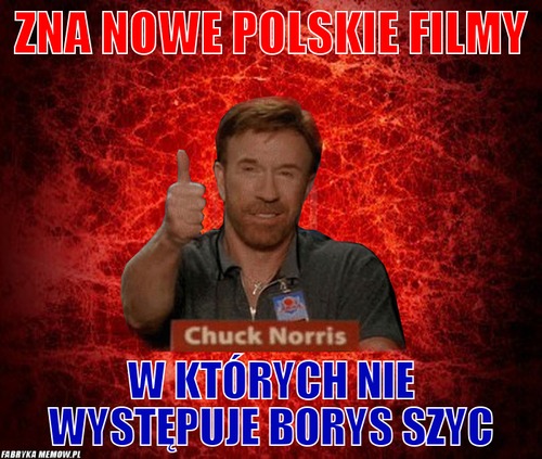 Zna nowe polskie filmy – Zna nowe polskie filmy w których nie występuje borys szyc