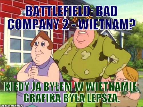 Battlefield: bad company 2 - wietnam? – Battlefield: bad company 2 - wietnam? Kiedy ja byłem w wietnamie, grafika była lepsza.
