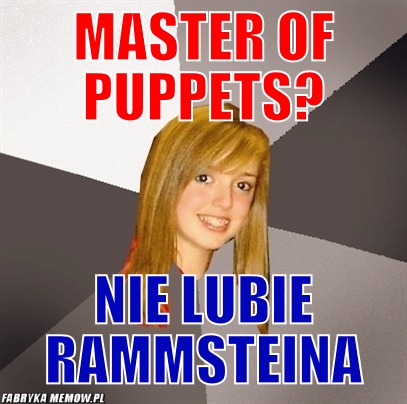 Master of puppets? – Master of puppets? nie lubie rammsteina
