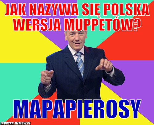 Jak nazywa się polska wersja muppetów? – Jak nazywa się polska wersja muppetów? Mapapierosy