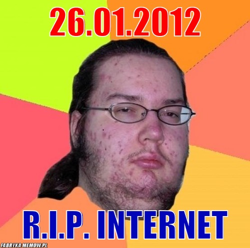 26.01.2012 – 26.01.2012 R.I.P. Internet