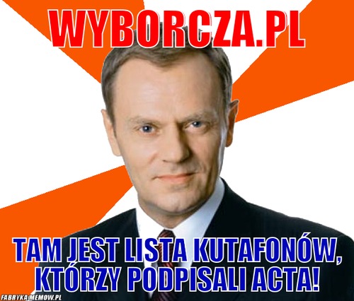 Wyborcza.pl – wyborcza.pl Tam jest lista kutafonów, którzy podpisali ACTA!