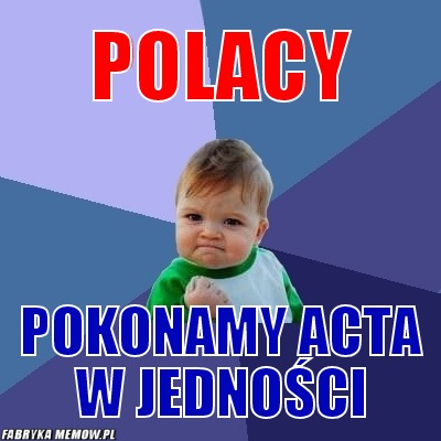 Polacy – polacy pokonamy acta w jedności