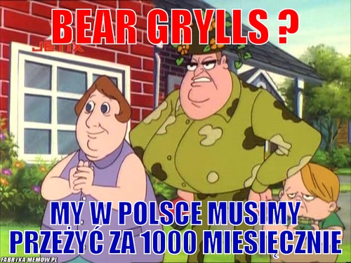 Bear Grylls ? – Bear Grylls ? My w Polsce musimy przeżyć za 1000 miesięcznie