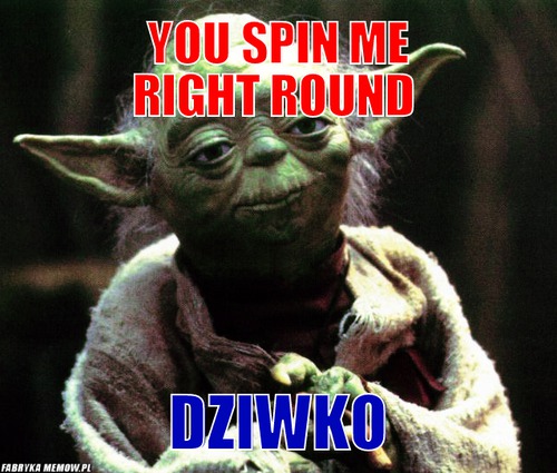 You Spin Me Right Round – You Spin Me Right Round dziwko