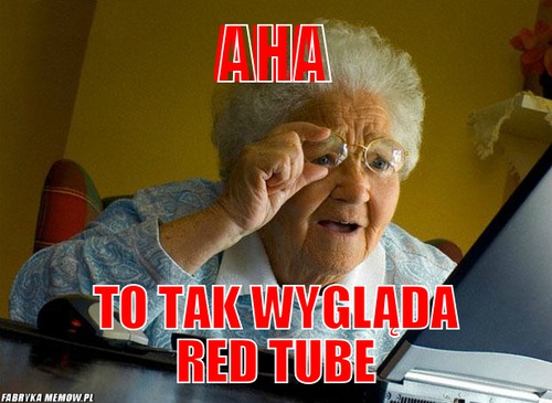 Aha – Aha To tak wygląda Red Tube