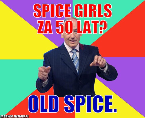 Spice Girls za 50 lat? – Spice Girls za 50 lat? Old Spice.