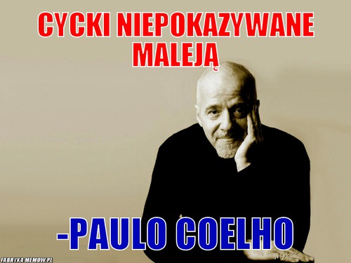 Cycki niepokazywane maleją – Cycki niepokazywane maleją -Paulo Coelho