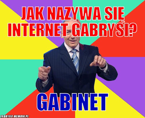 Jak nazywa się internet gabrysi? – Jak nazywa się internet gabrysi? Gabinet