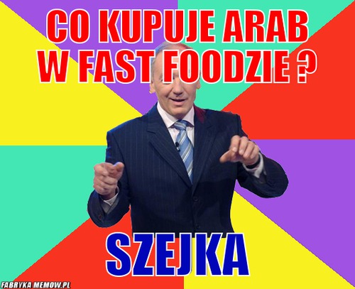 Co kupuje arab w fast foodzie ? – co kupuje arab w fast foodzie ? szejka