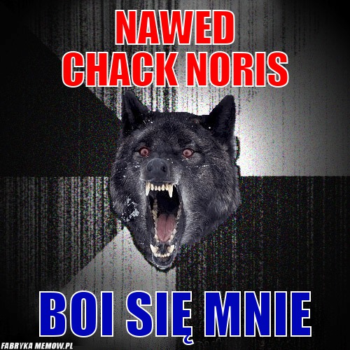 Nawed chack noris – nawed chack noris boi się mnie