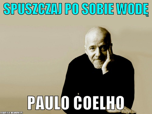 Spuszczaj po sobie wodę – Spuszczaj po sobie wodę Paulo Coelho