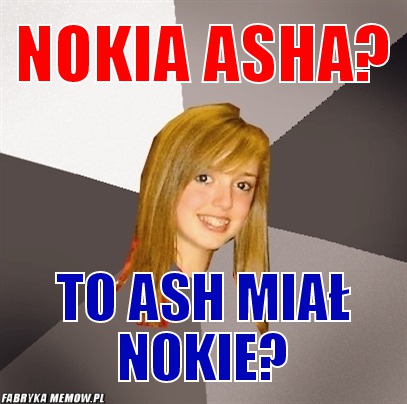 Nokia asha? – nokia asha? to ash miał nokie?