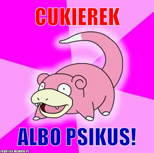 Cukierek – Cukierek albo Psikus!