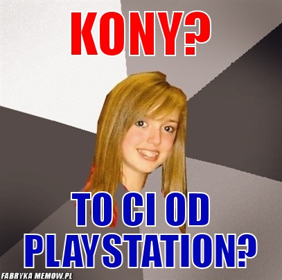 Kony? – Kony? to ci od playstation?