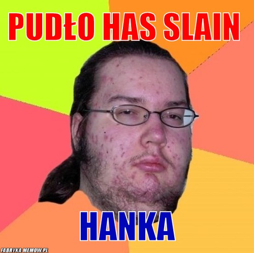 Pudło has slain – Pudło has slain Hanka