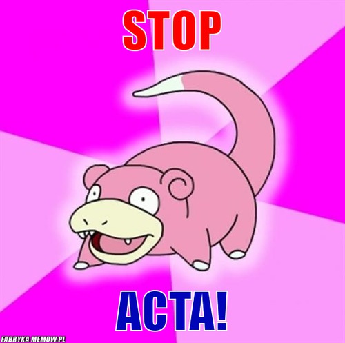 Stop – stop Acta!