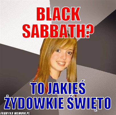 Black sabbath? – black sabbath? to jakieś żydowkie święto