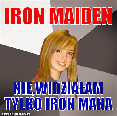 Iron maiden – Iron maiden nie,widziałam tylko iron mana