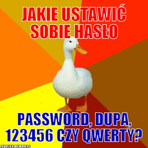 Jakie ustawić sobie hasło – jakie ustawić sobie hasło password, dupa, 123456 czy qwerty?