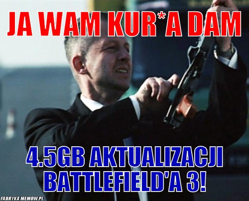 Ja wam kur*a dam – Ja wam kur*a dam 4.5GB aktualizacji Battlefield\'a 3!