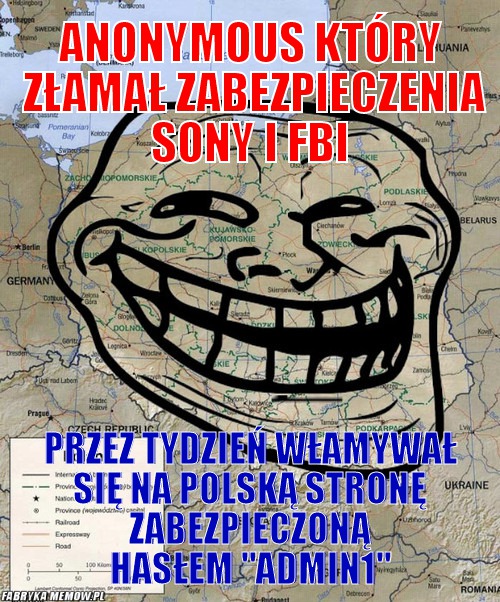 Anonymous który złamał zabezpieczenia sony i FBI – Anonymous który złamał zabezpieczenia sony i FBI Przez tydzień włamywał się na polską stronę zabezpieczoną hasłem &quot;admin1&quot;
