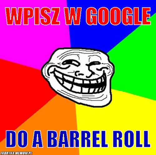 Wpisz w google – wpisz w google Do A Barrel Roll