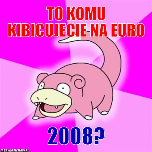 To komu kibicujecie na euro – to komu kibicujecie na euro 2008?