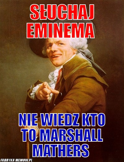 Słuchaj eminema – słuchaj eminema nie wiedz kto to Marshall Mathers