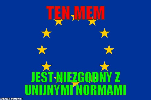 Ten mem – Ten mem Jest niezgodny z unijnymi normami