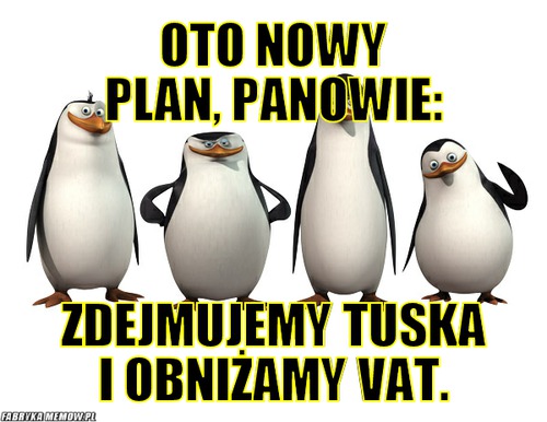 Oto nowy plan, panowie: – Oto nowy plan, panowie: Zdejmujemy Tuska i obniżamy VAT.