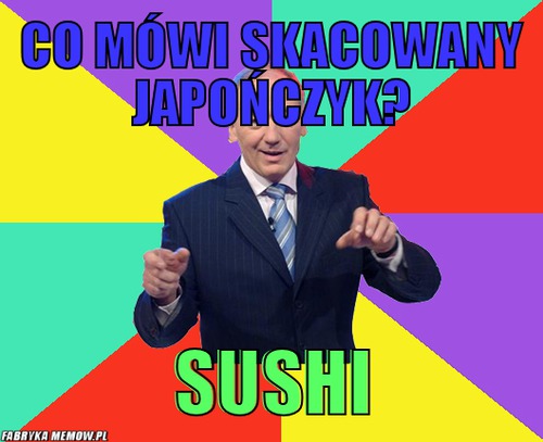 Co mówi skacowany japończyk? – co mówi skacowany japończyk? sushi