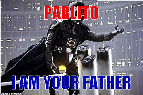 Pablito – Pablito I am your father