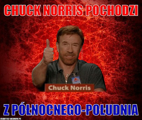 Chuck norris pochodzi – chuck norris pochodzi z północnego-południa