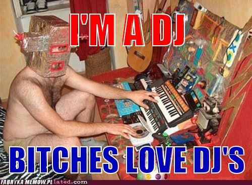 I\'m a dj – I\'m a dj bitches love Dj\'s