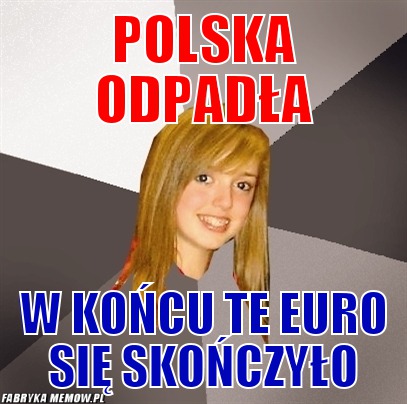 Polska odpadła – polska odpadła w końcu te euro się skończyło