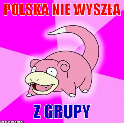 Polska nie wyszła – Polska nie wyszła z grupy